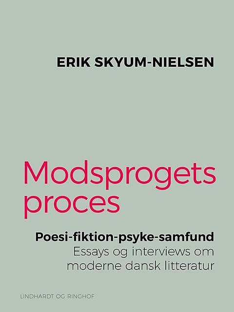 Modsprogets proces. Poesi – fiktion – psyke – samfund. Essays og interviews om moderne dansk litteratur, Erik Nielsen