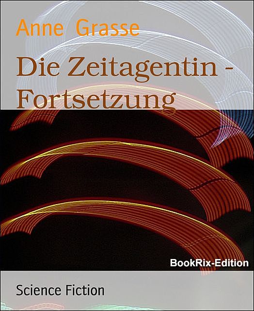 Die Zeitagentin – Fortsetzung, Anne Grasse