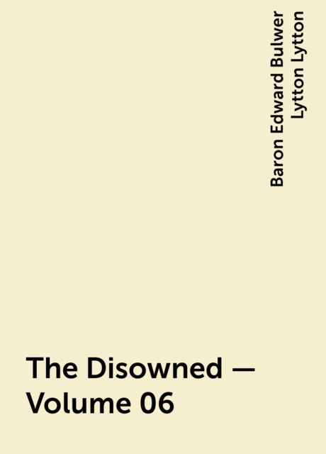 The Disowned — Volume 06, Baron Edward Bulwer Lytton Lytton