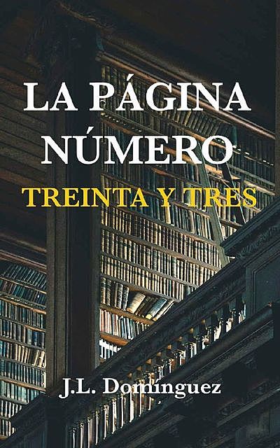 La página número treinta y tres (Spanish Edition), J.L. Domínguez