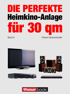 Die perfekte Heimkino-Anlage für 30 qm (Band 8), Robert Glueckshoefer