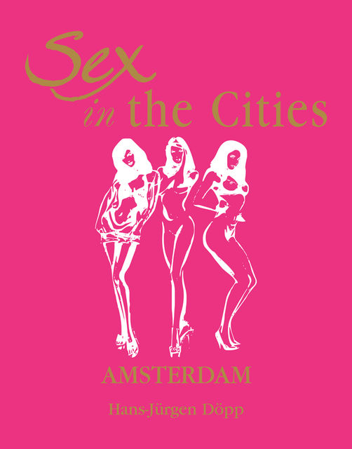 Sex in the Cities Volume 1. Amsterdam, HansJürgen Döpp