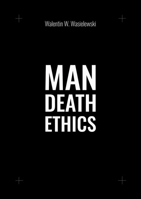 Man death ethics, Walentin W. Wasielewski