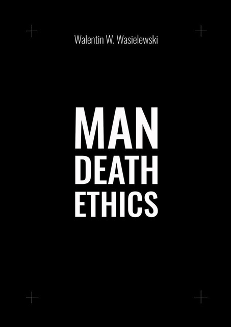 Man death ethics, Walentin W. Wasielewski