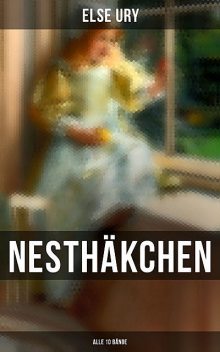 Nesthäkchen (Alle 10 Bände), Else Ury