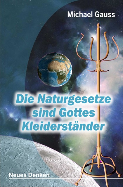 Die Naturgesetze sind Gottes Kleiderständer, Michael Gauss