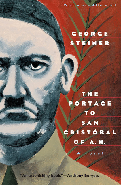 The Portage to San Cristobal of A. H, George Steiner