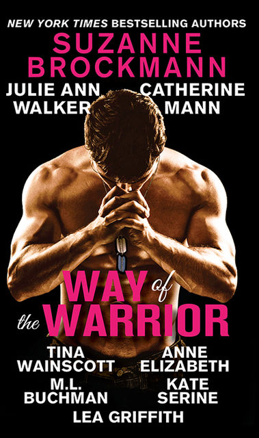 Way of the Warrior, Anne Elizabeth, Suzanne Brockmann, Catherine Mann, M.L. Buchman, Julie Ann Walker, Kate SeRine, Lea Griffith, Tina Wainscott