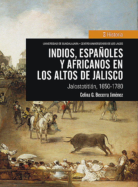Indios, españoles y africanos en los Altos de Jalisco, Celina G. Becerra Jiménez