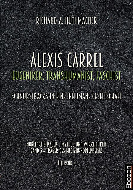 Alexis Carrel: Eugeniker, Transhumanist, Faschist, Richard A. Huthmacher