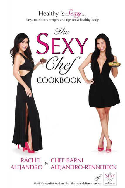 The Sexy Chef Cookbook, Chef Barni Alejandro-Rennebeck, Rachel Alejandro