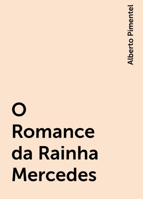 O Romance da Rainha Mercedes, Alberto Pimentel