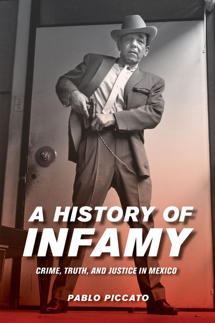 A History of Infamy, Pablo Piccato