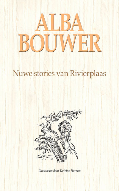 Nuwe stories van Rivierplaas, Alba Bouwer