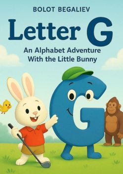 Letter G an Alphabet Adventure with the little bunny, Bolot Begaliev