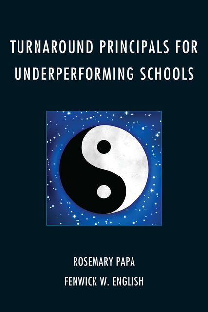 Turnaround Principals for Underperforming Schools, Fenwick W. English, Rosemary Papa