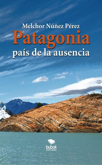 Patagonía. El país de la ausencia, Melchor Pérez Núñez