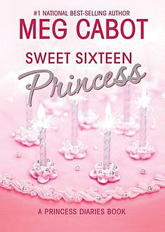 Sweet Sixteen Princess: A Princess Diaries Book, Meg Cabot