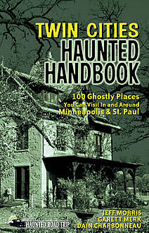 Twin Cities Haunted Handbook, Jeff Morris, Dain Charbonneau, Garett Merk