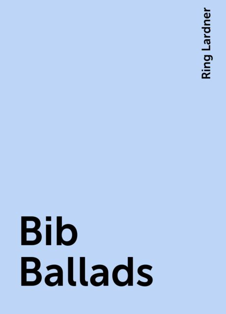 Bib Ballads, Ring Lardner