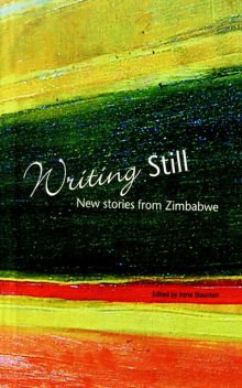 Writing Still. New stories from Zimbabwe, Irene Staunton