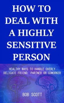 How to Deal with a Highly Sensitive Person, Bob Scott