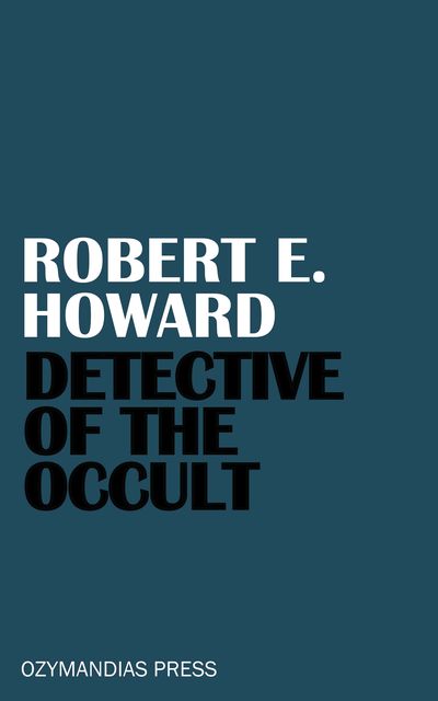 Detective of the Occult, Robert E.Howard