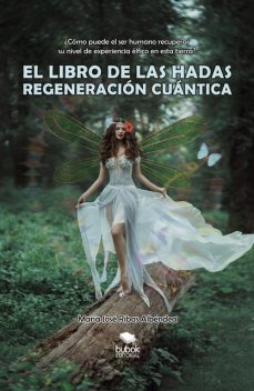 El libro de las hadas: regeneración cuántica, María José Ribas Albendea