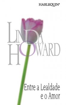 Entre a lealdade e o amor, Linda Howard