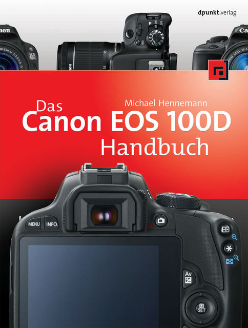Das Canon EOS 100D Handbuch, Michael Hennemann