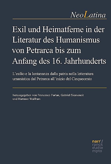 Exil und Heimatferne in der Literatur des Humanismus von Petrarca bis zum Anfang des 16. Jahrhunderts, Francesco Furlan, Gabriel Siemoneit, Hartmut Wulfram