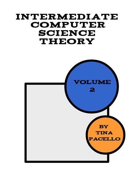 Intermediate Computer Science Theory (Volume, #2), Tina Pacello
