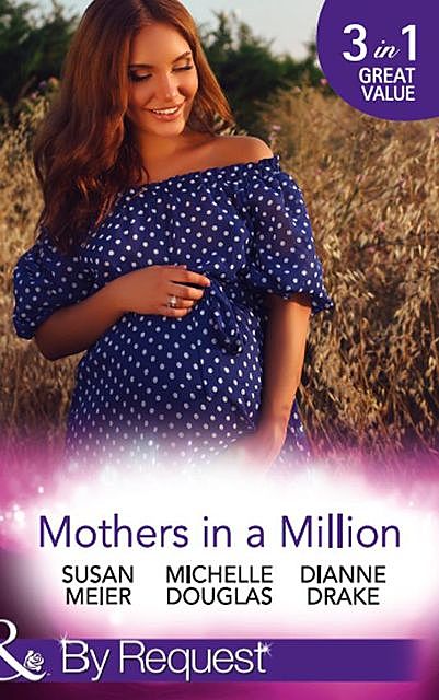 Mothers In A Million, Michelle Douglas, Dianne Drake, Susan Meier