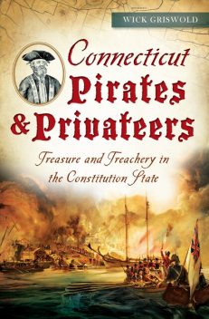 Connecticut Pirates & Privateers, Wick Griswold
