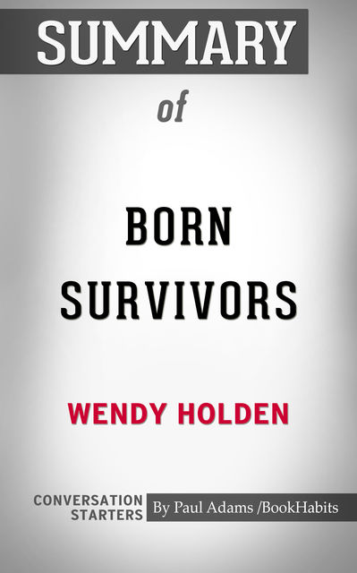 Summary of Born Survivors: Three Young Mothers and Their Extraordinary Story of Courage, Defiance, and Hope, Paul Adams