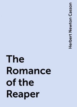 The Romance of the Reaper, Herbert Newton Casson