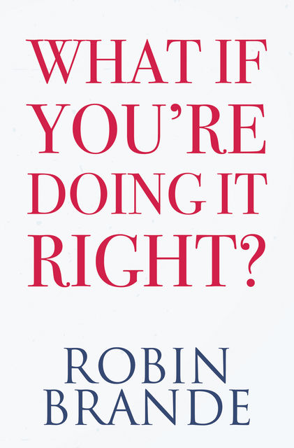 What If You’re Doing It Right, Robin Brande