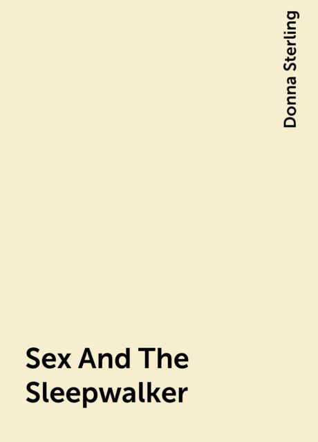 Sex And The Sleepwalker, Donna Sterling
