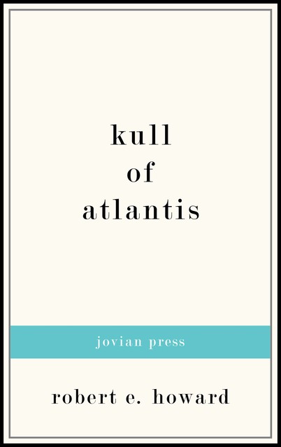 KULL OF ATLANTIS – Complete Series, Robert E.Howard