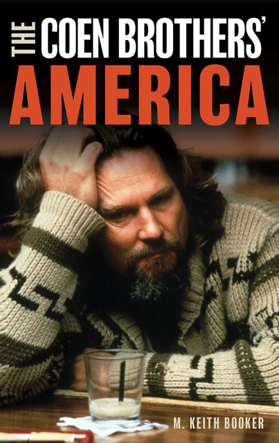 The Coen Brothers' America, M. Keith Booker