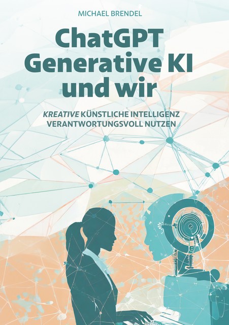 ChatGPT, Generative KI – und wir, Michael Brendel