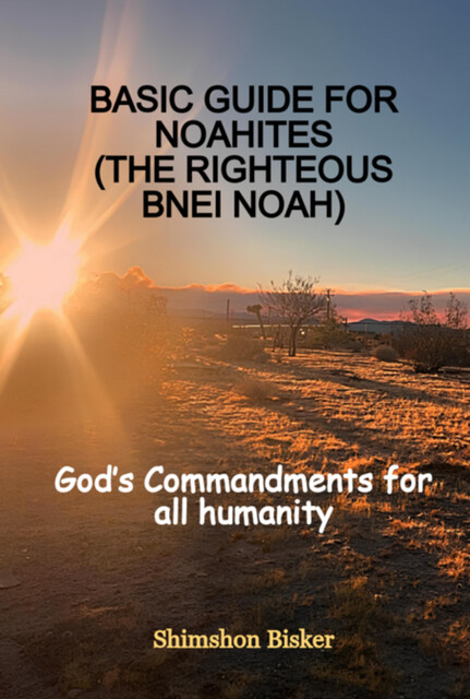 Basic Guide For Noahites (the Righteous Bnei Noah), Shimshon Bisker