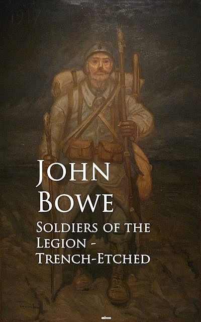 Soldiers of the Legion – Trench-Etched, John Bowe