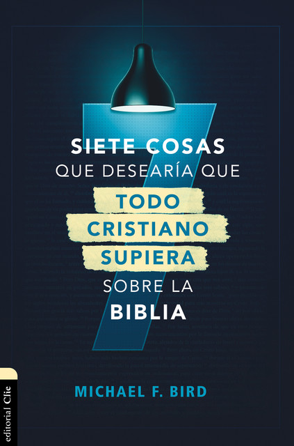 Siete cosas que desearía que todo cristiano supiera sobre la Biblia, Mike F. Bird