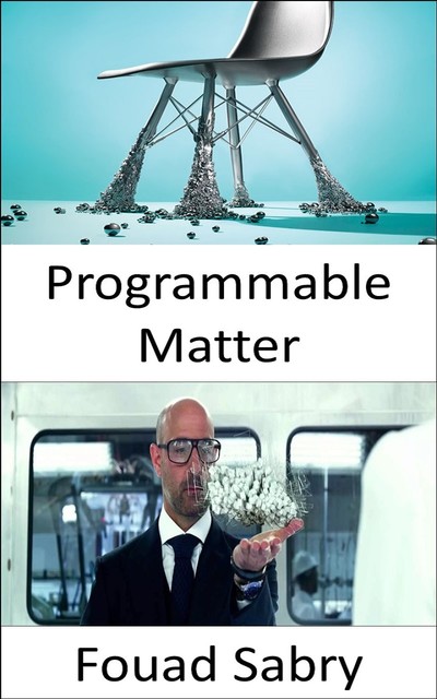 Programmable Matter, Fouad Sabry