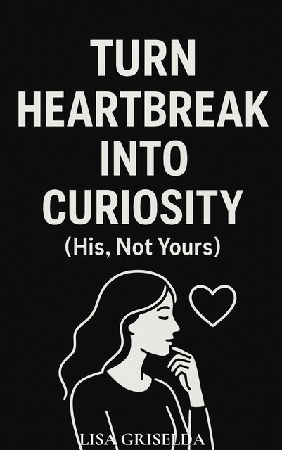 Turn Heartbreak into Curiosity, Lisa Griselda
