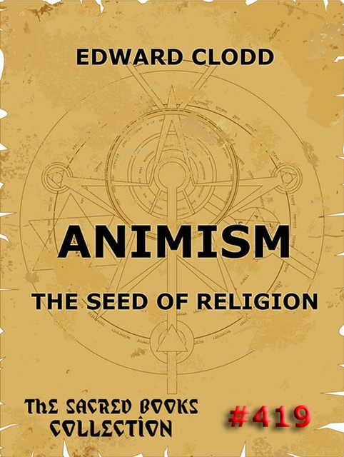 Animism – The Seed Of Religion, Edward Clodd