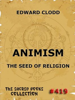 Animism – The Seed Of Religion, Edward Clodd