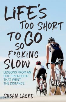 Life's Too Short to Go So F*cking Slow, Susan Lacke