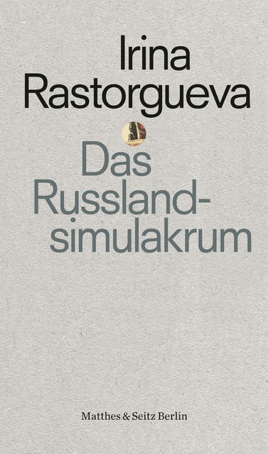 Das Russlandsimulakrum, Irina Rastorgueva